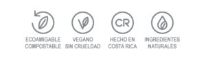 Producto Ecoamigable, Compostable, Libre de Plástico, Vegano, Libre de Crueldad Animal, Ingredientes Naturales, Sin Parabenos, Hecho en Costa Rica